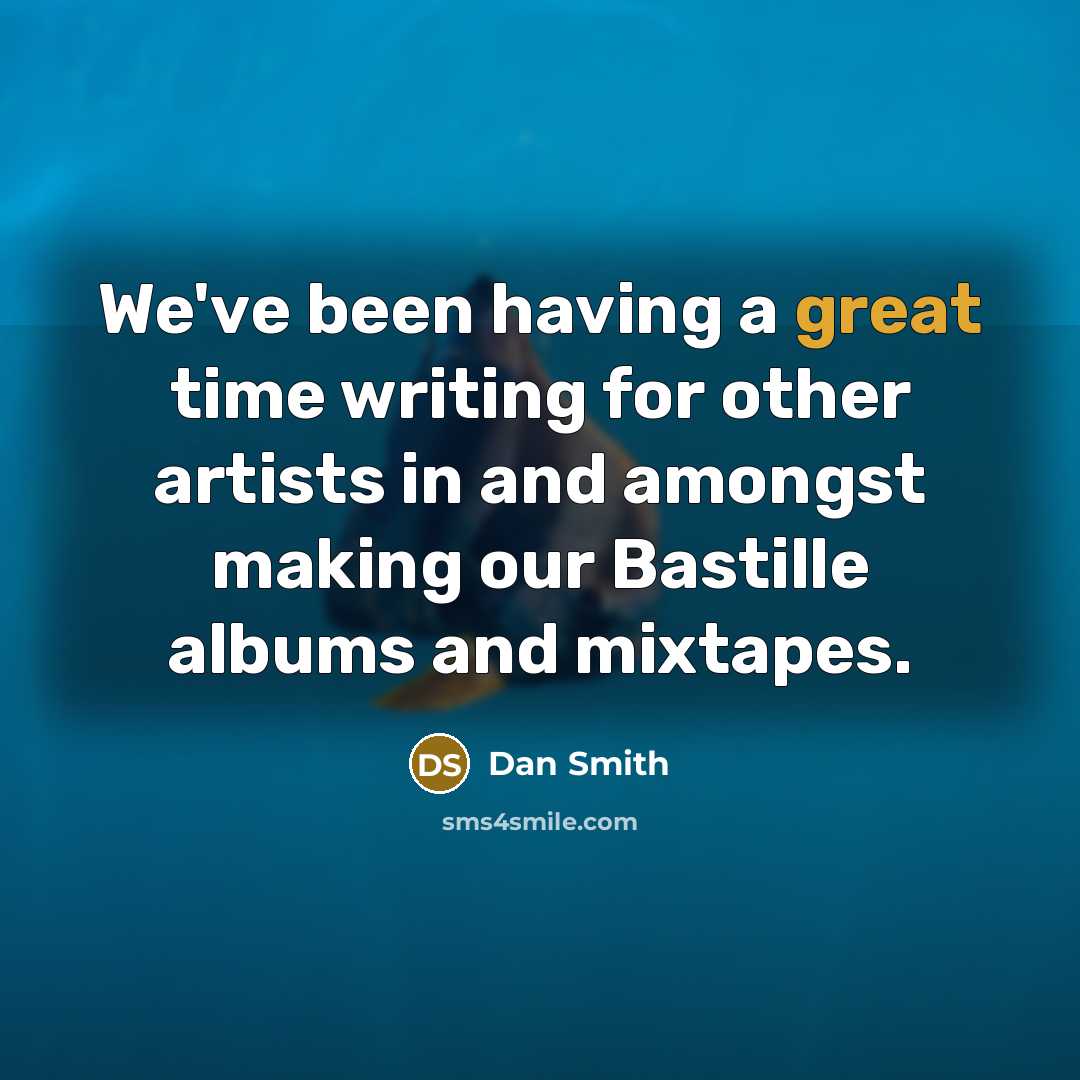 “We've been having a great time writing for other artists…” quote by Dan Smith