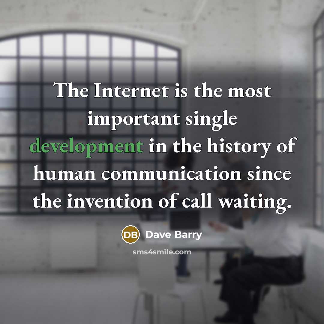 “The Internet is the most important single development in the…” quote by Dave Barry