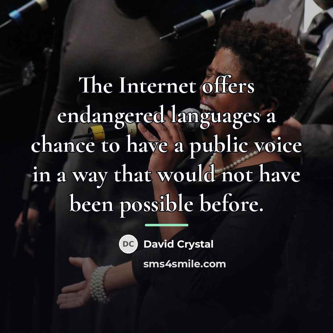 “The Internet offers endangered languages a chance to have a…” quote by David Crystal