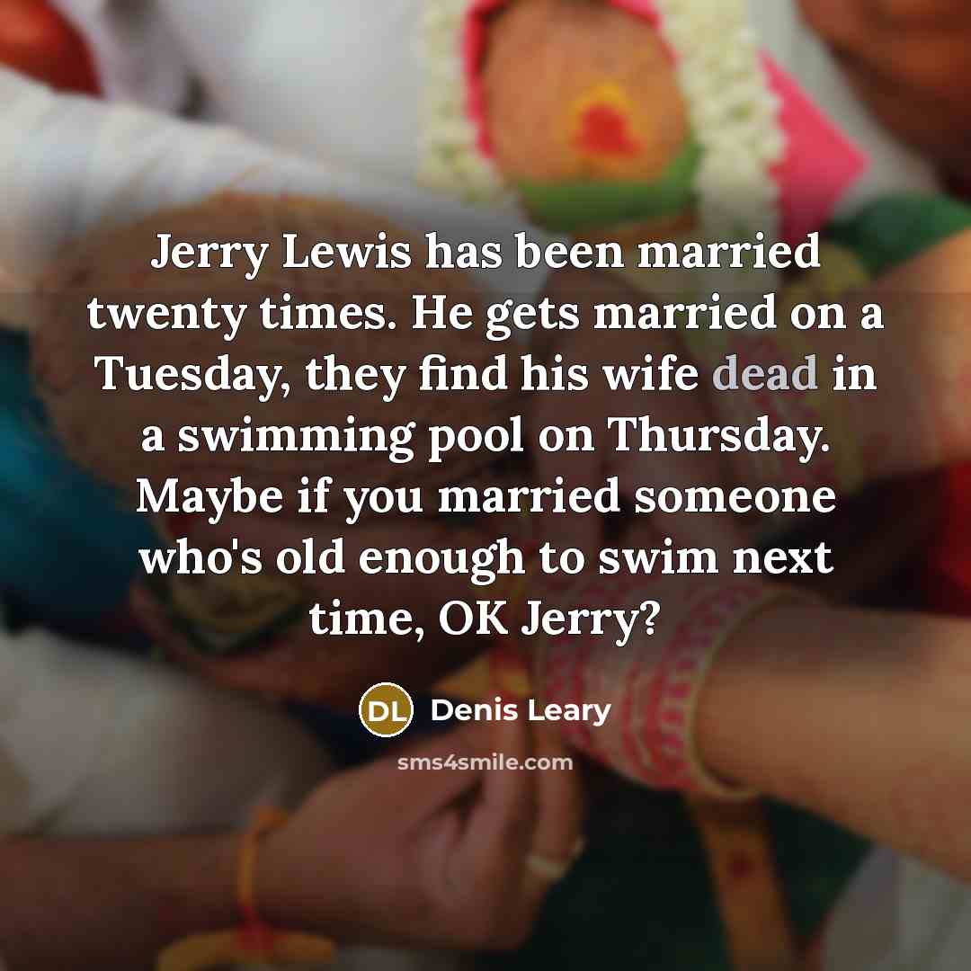 “Jerry Lewis has been married twenty times. He gets married…” quote by Denis Leary