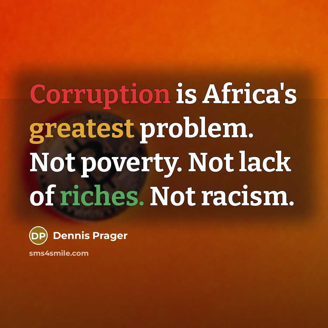 “Corruption is Africa's greatest problem. Not poverty. Not lack of riches. Not racism.” quote by Dennis Prager