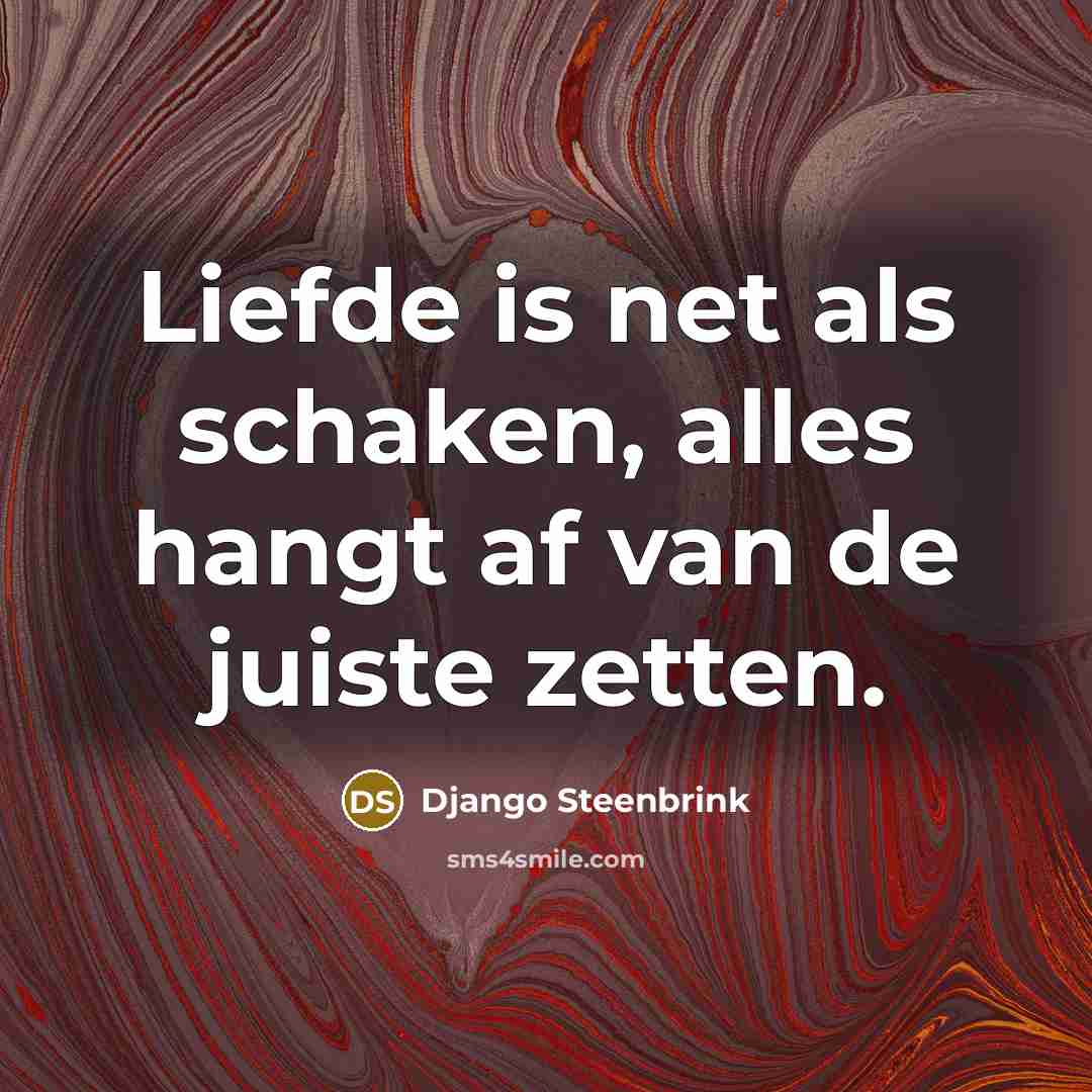 “Liefde is net als schaken, alles hangt af van de…” quote by Django Steenbrink