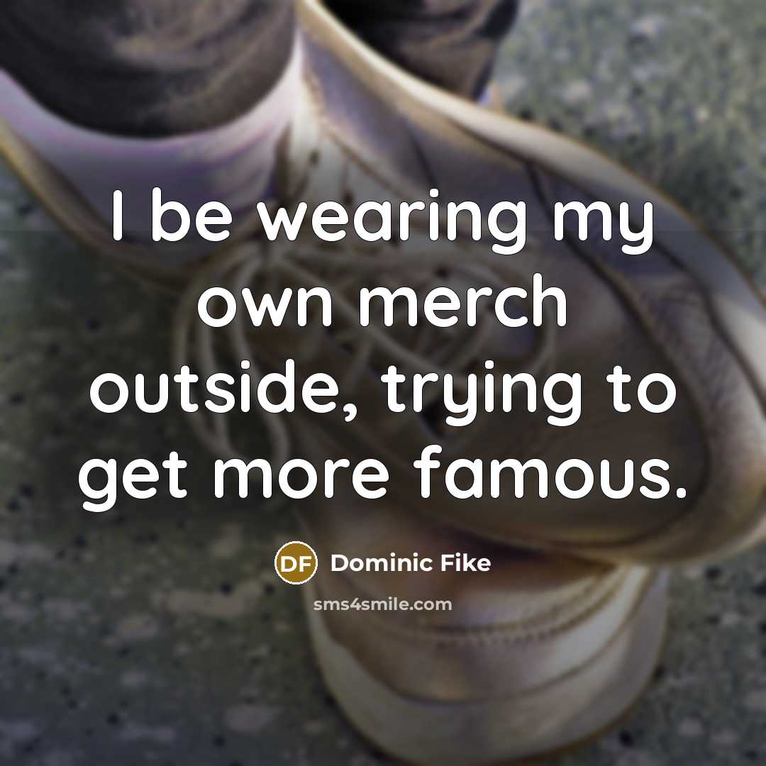 “I be wearing my own merch outside, trying to get…” quote by Dominic Fike