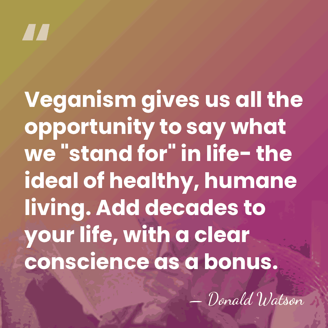 Veganism gives us all the opportunity to say what we "stand for"&hellip; - Donald Watson