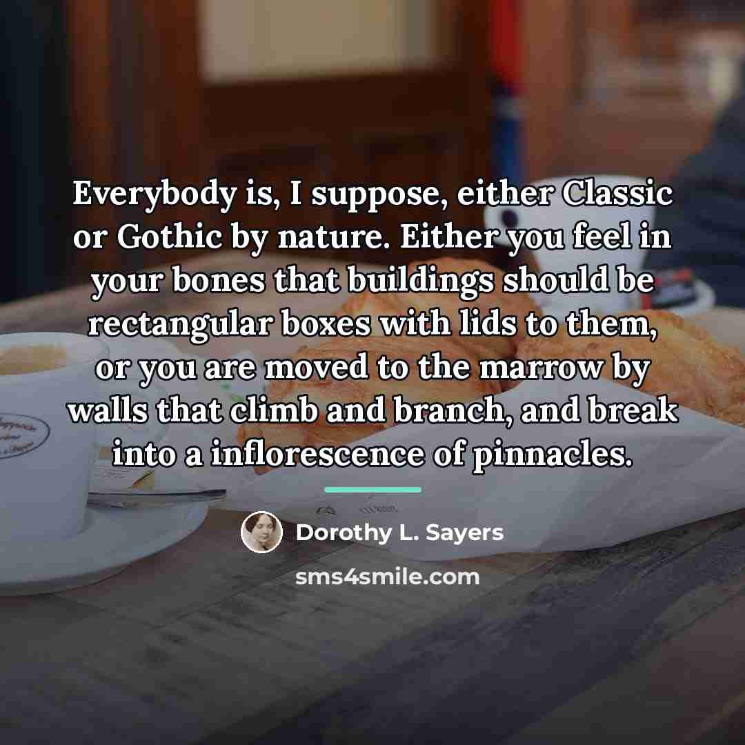 “Everybody is, I suppose, either Classic or Gothic by nature.…” quote by Dorothy L. Sayers