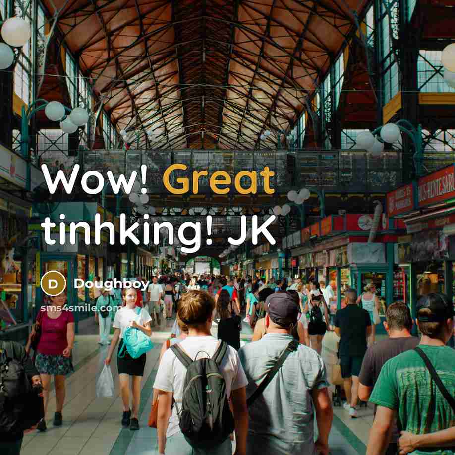 “Wow! Great tinhking! JK” quote by Doughboy