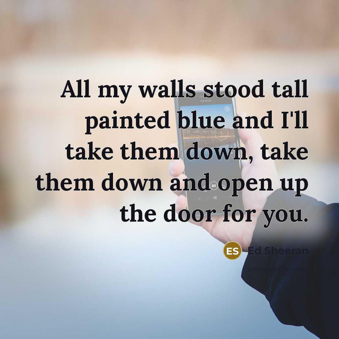 “All my walls stood tall painted blue and I'll take…” quote by Ed Sheeran
