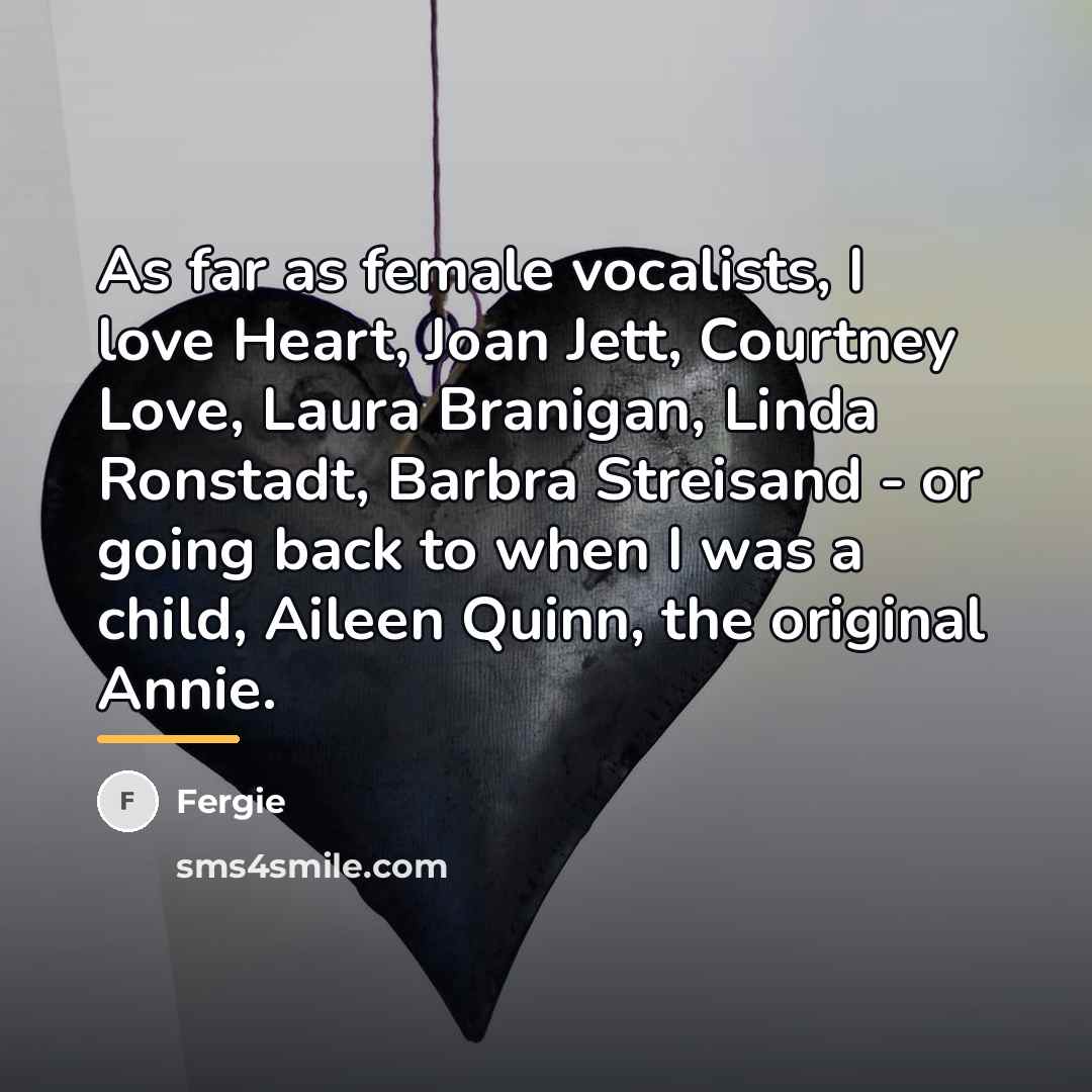 “As far as female vocalists, I love Heart, Joan Jett,…” quote by Fergie
