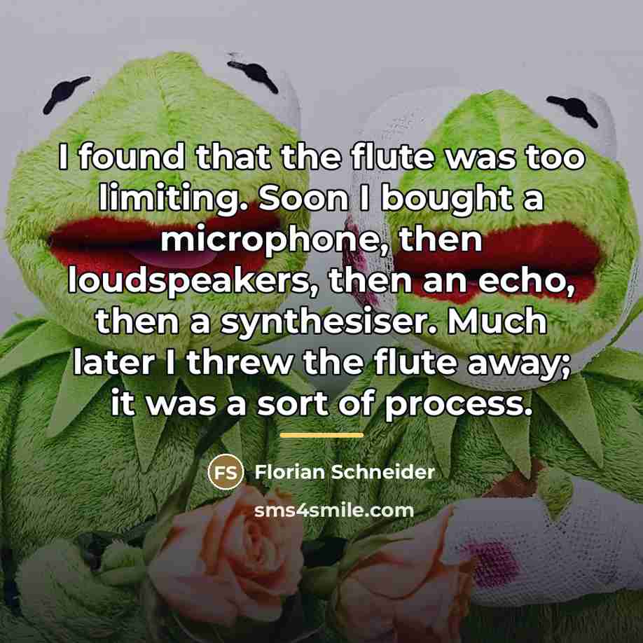 “I found that the flute was too limiting. Soon I…” quote by Florian Schneider