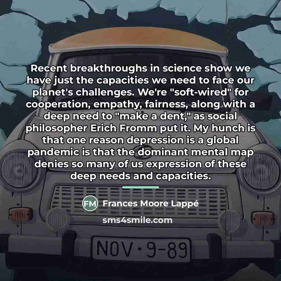 “Recent breakthroughs in science show we have just the capacities…” quote by Frances Moore Lappé