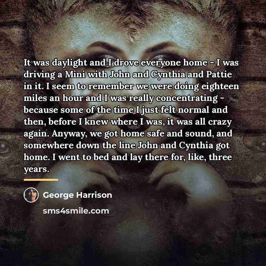 “It was daylight and I drove everyone home - I…” quote by George Harrison