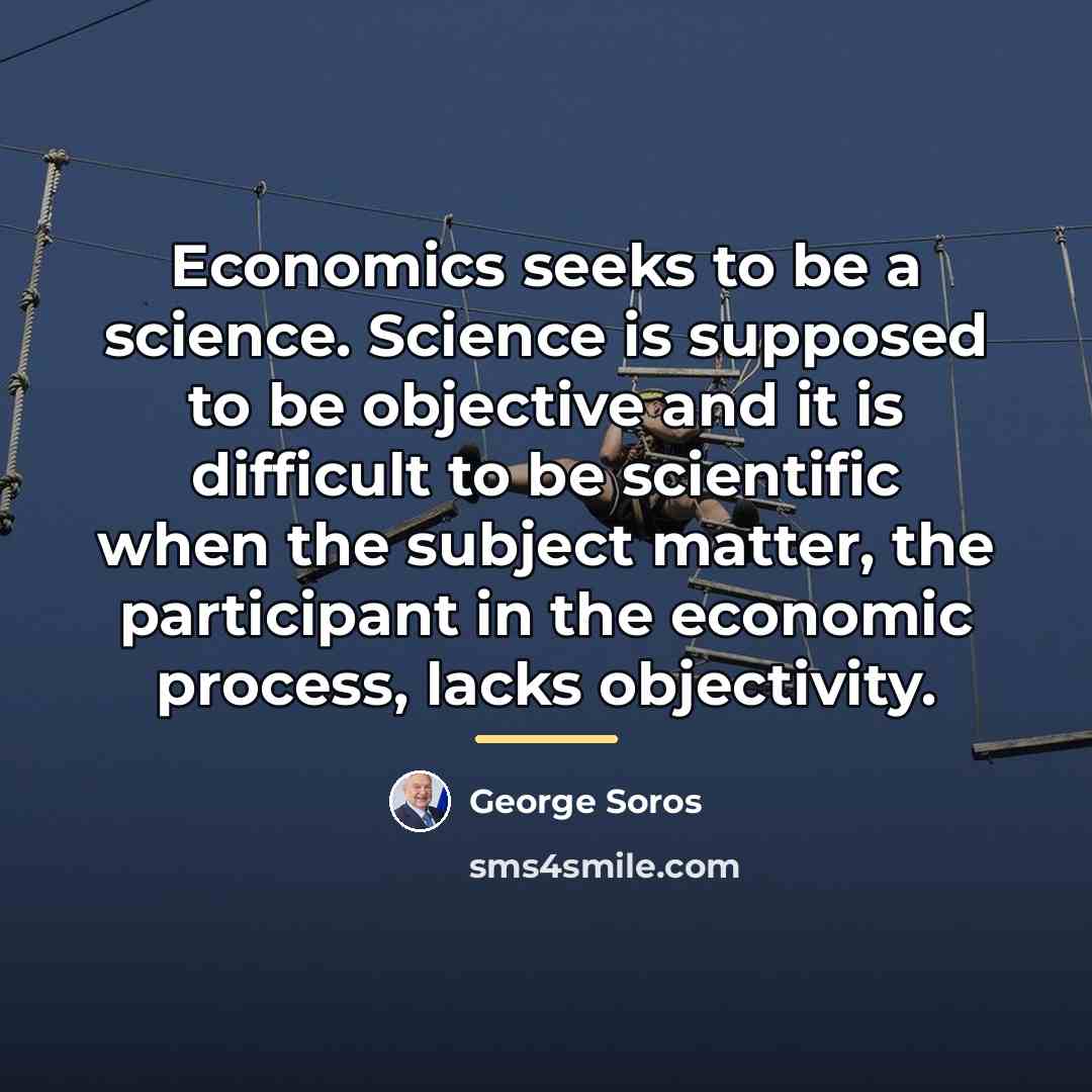 “Economics seeks to be a science. Science is supposed to…” quote by George Soros