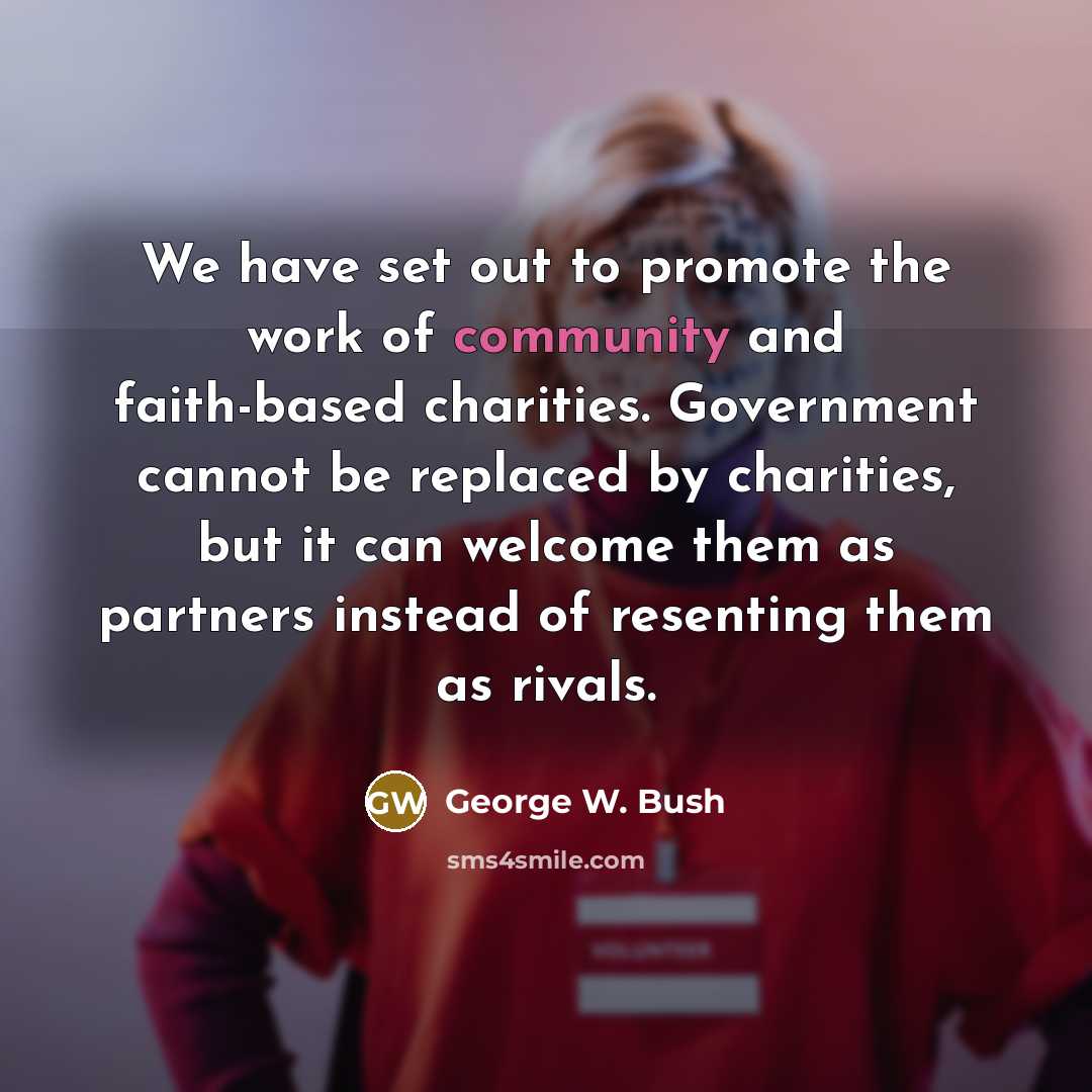 “We have set out to promote the work of community…” quote by George W. Bush