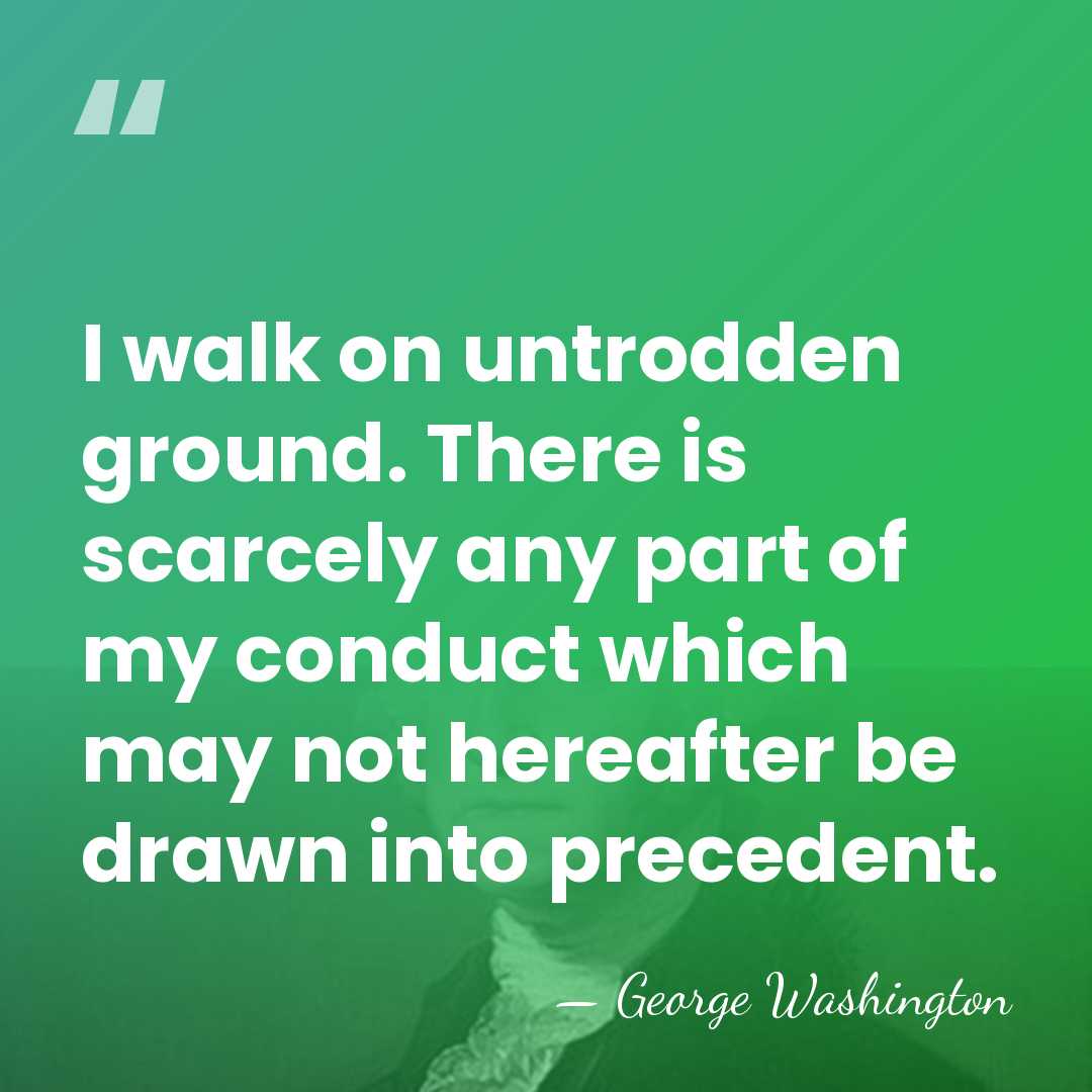 I walk on untrodden ground. There is scarcely any part of my&hellip; - George Washington