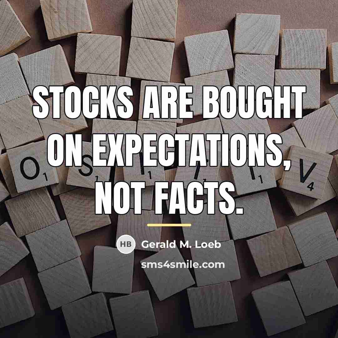 “Stocks are bought on expectations, not facts.…” quote by Gerald M. Loeb