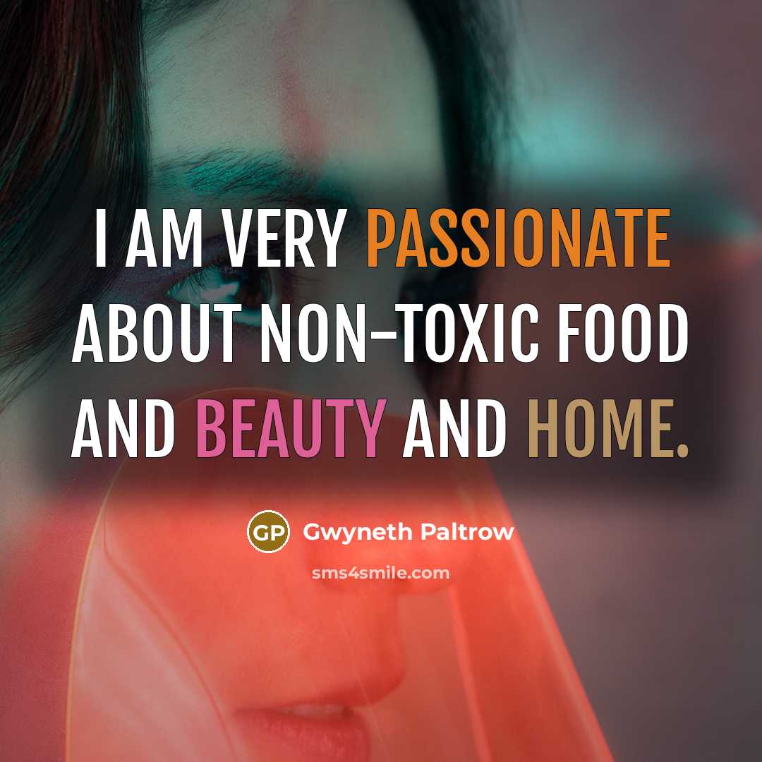 “I am very passionate about non-toxic food and beauty and…” quote by Gwyneth Paltrow