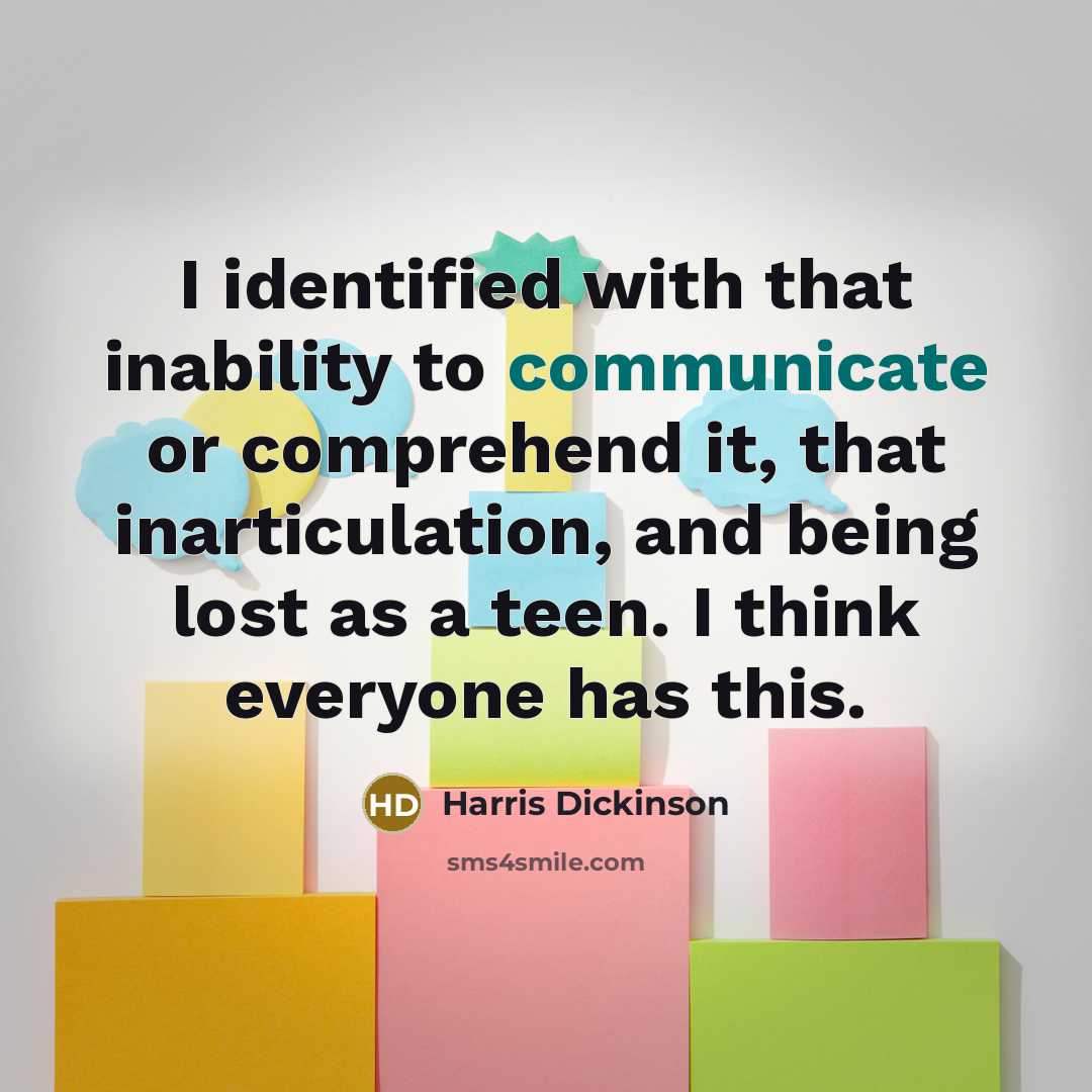 “I identified with that inability to communicate or comprehend it,…” quote by Harris Dickinson