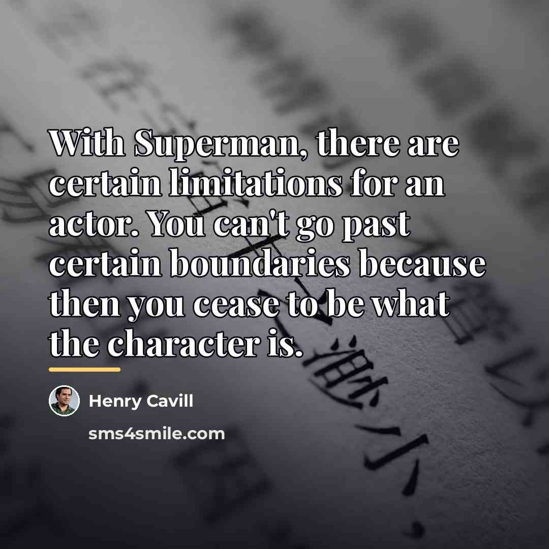 “With Superman, there are certain limitations for an actor. You…” quote by Henry Cavill