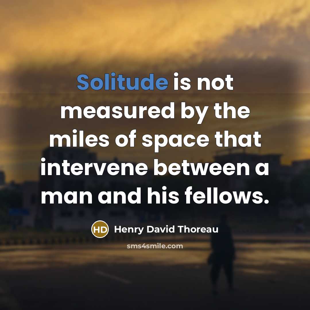 “Solitude is not measured by the miles of space that…” quote by Henry David Thoreau