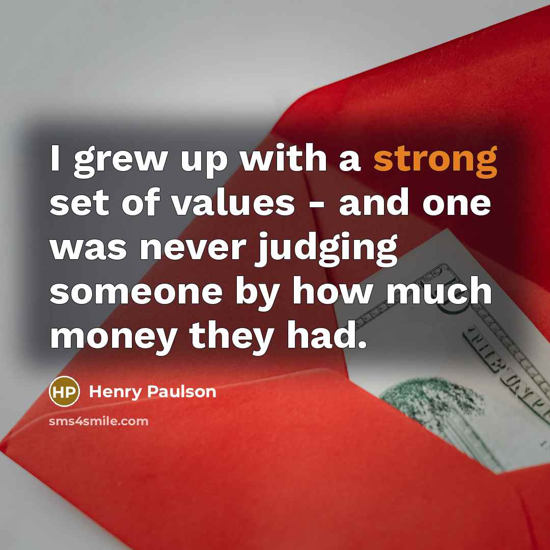 “I grew up with a strong set of values -…” quote by Henry Paulson