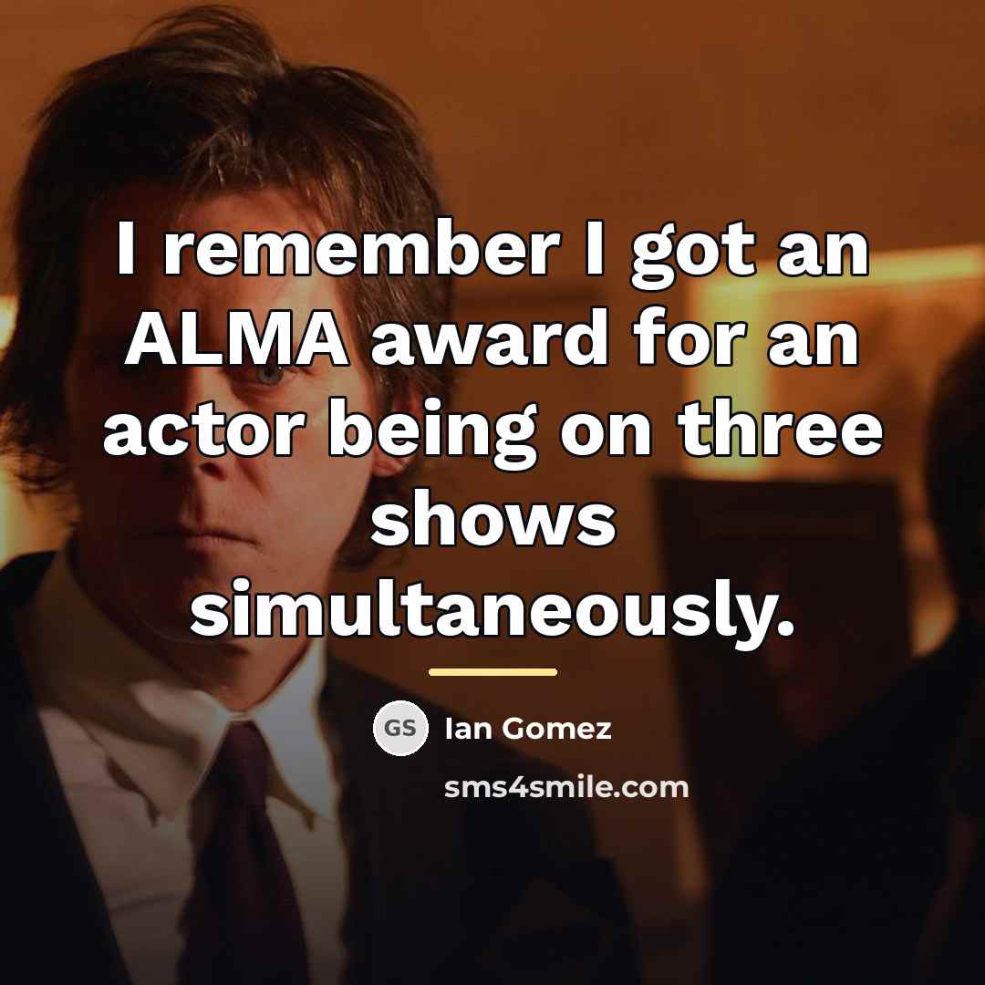 “I remember I got an ALMA award for an actor…” quote by Ian Gomez