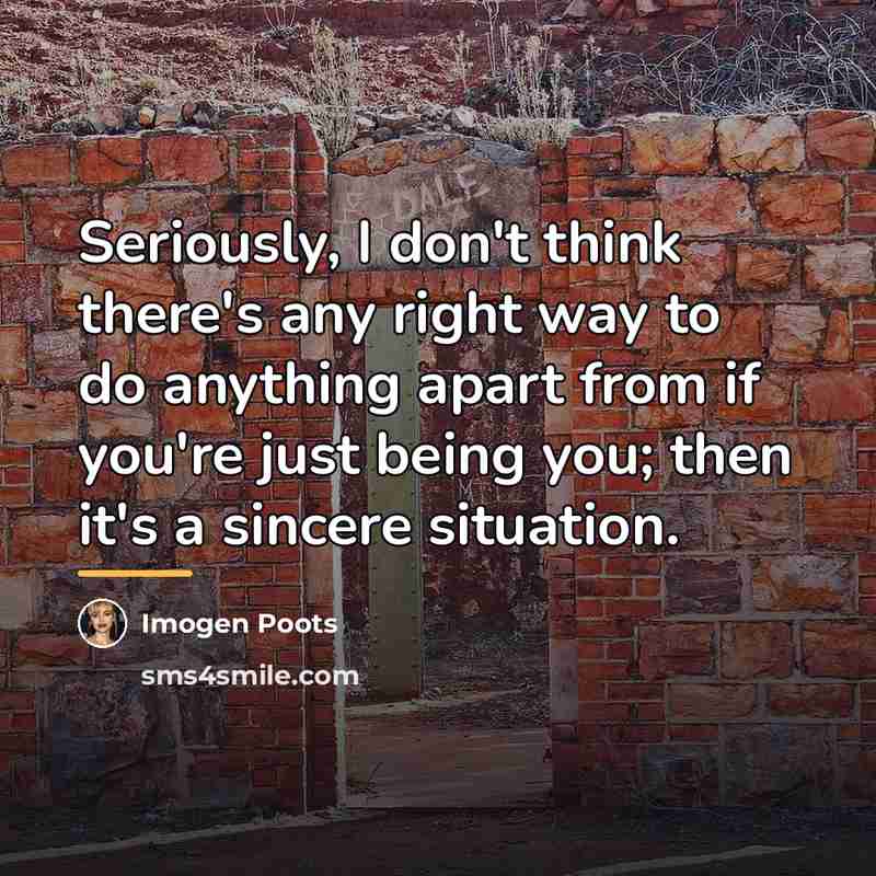 “Seriously, I don't think there's any right way to do…” quote by Imogen Poots