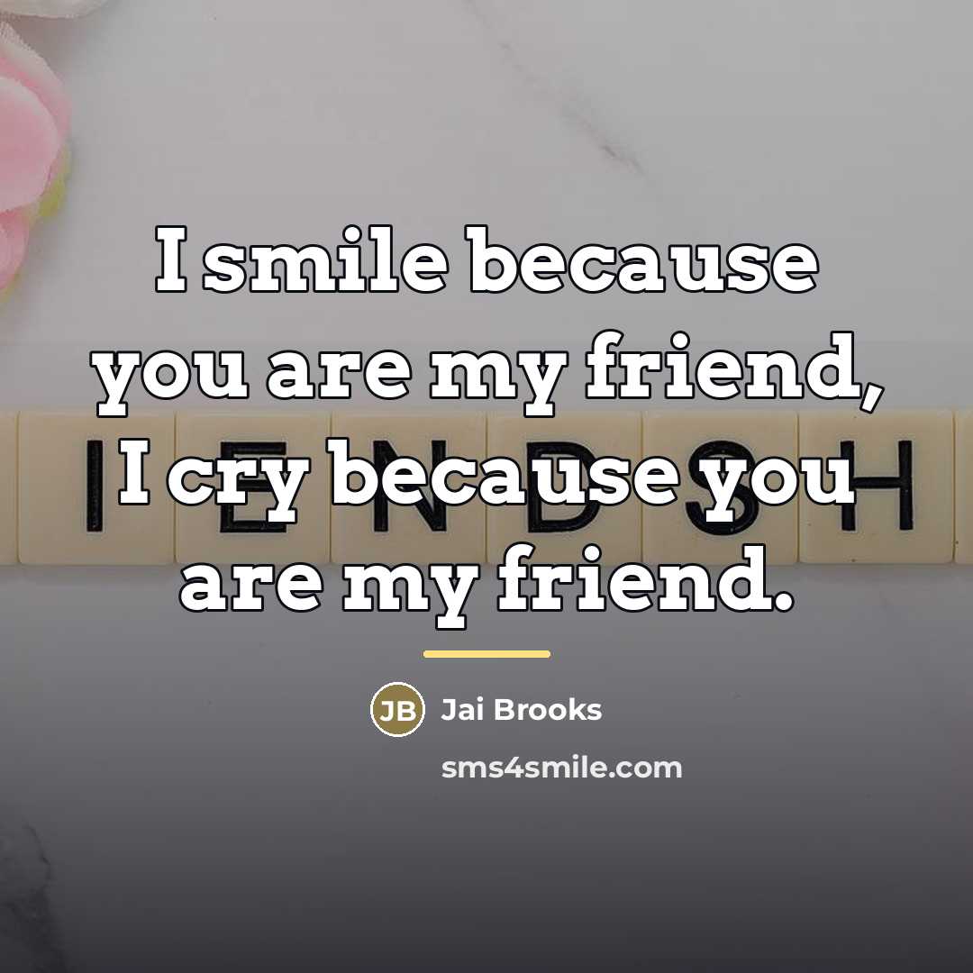 “I smile because you are my friend, I cry because…” quote by Jai Brooks