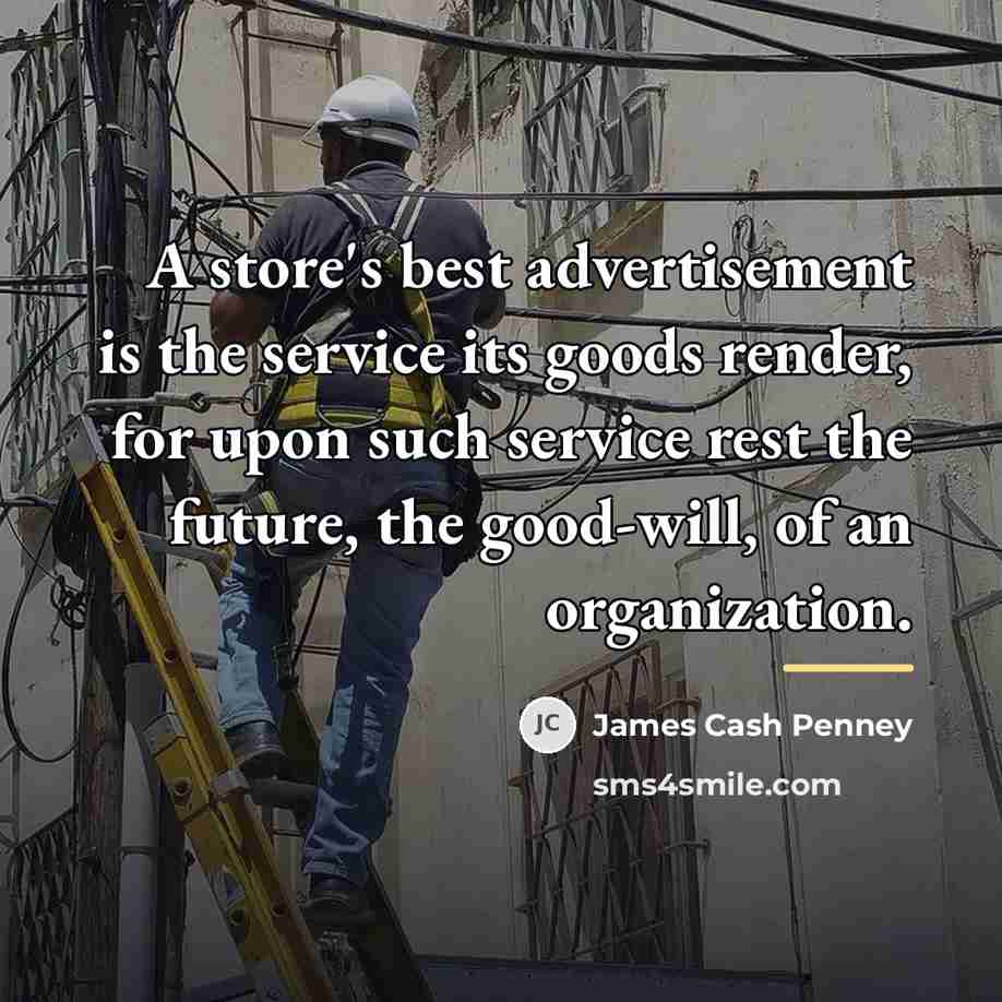 “A store's best advertisement is the service its goods render,…” quote by James Cash Penney