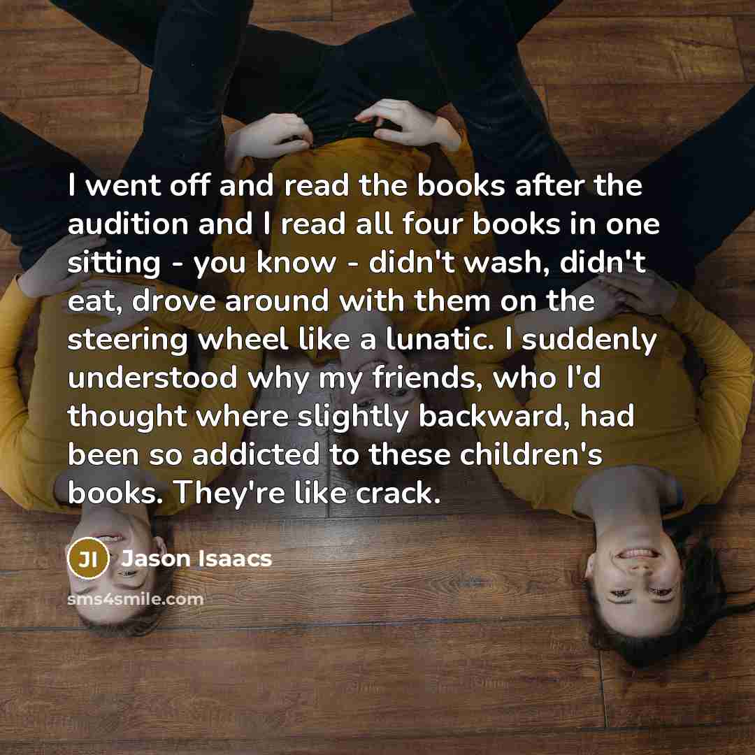 “I went off and read the books after the audition…” quote by Jason Isaacs