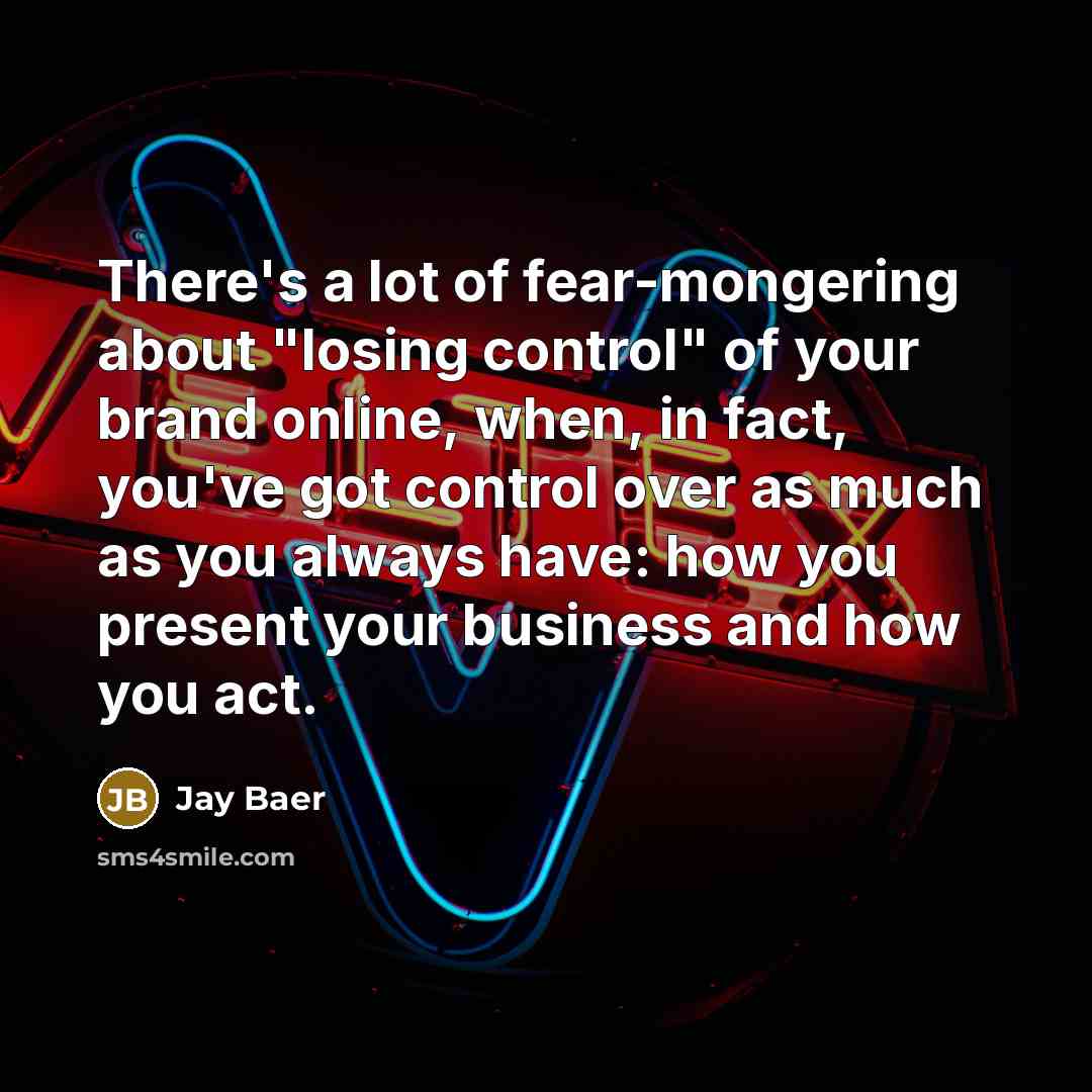 “There's a lot of fear-mongering about "losing control" of your…” quote by Jay Baer