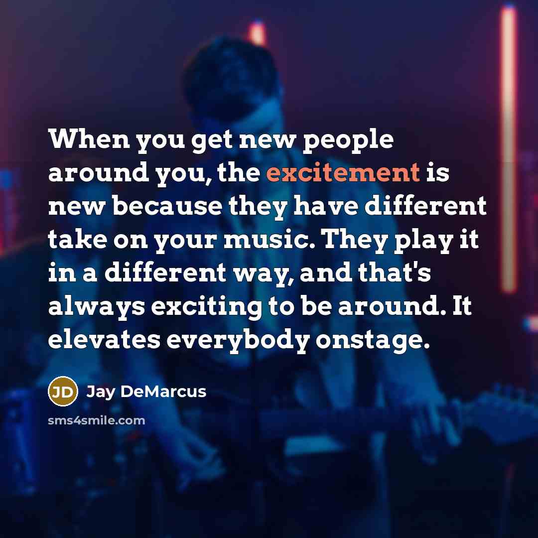 “When you get new people around you, the excitement is…” quote by Jay DeMarcus