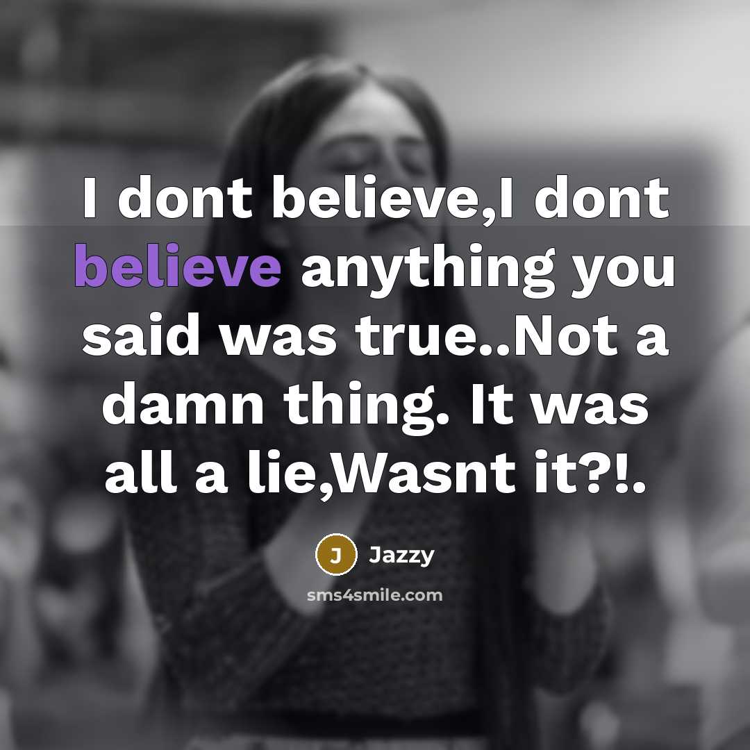 “I dont believe,I dont believe anything you said was true..Not a damn thing. It was all a lie,Wasnt it?!.” quote by Jazzy