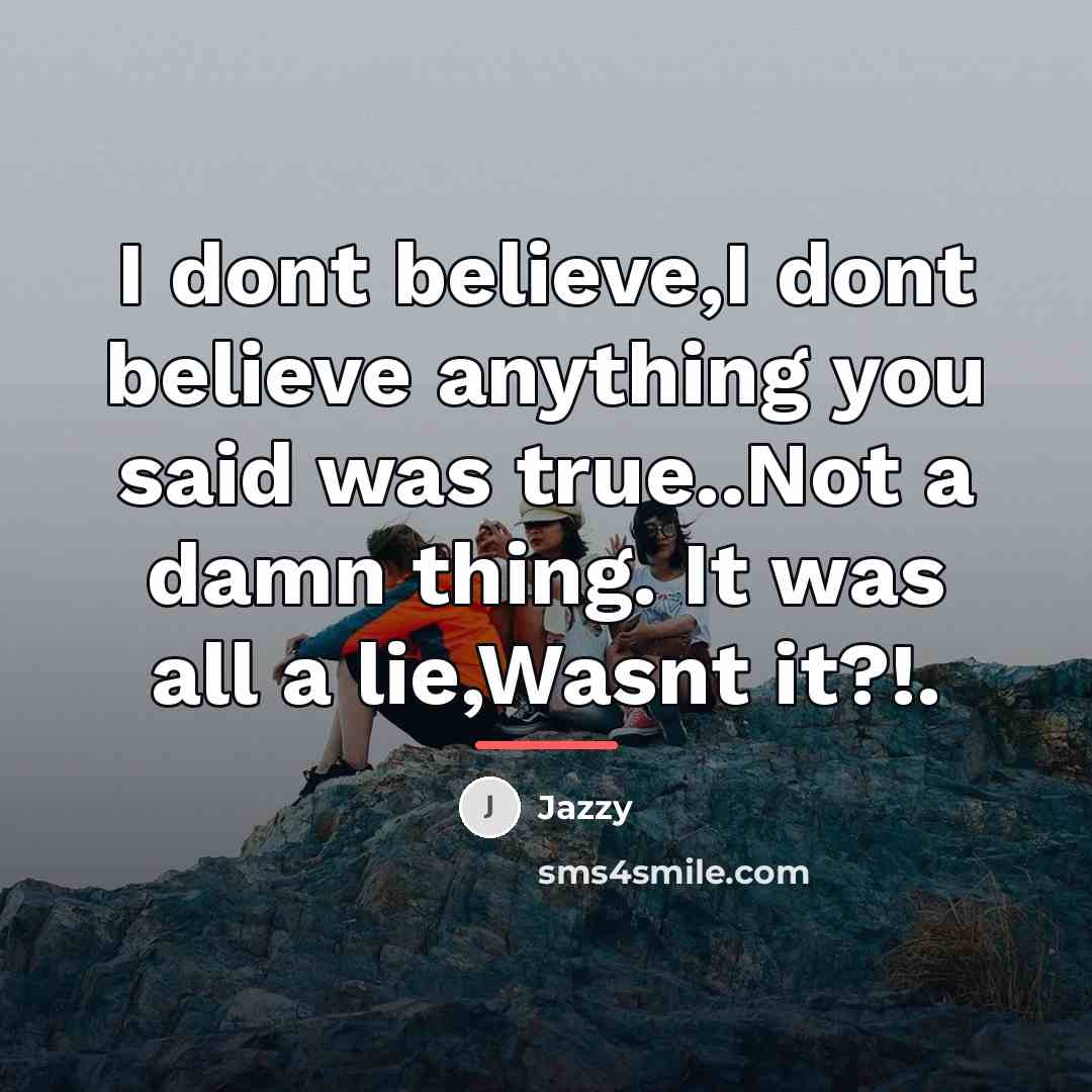 “I dont believe,I dont believe anything you said was true..Not…” quote by Jazzy