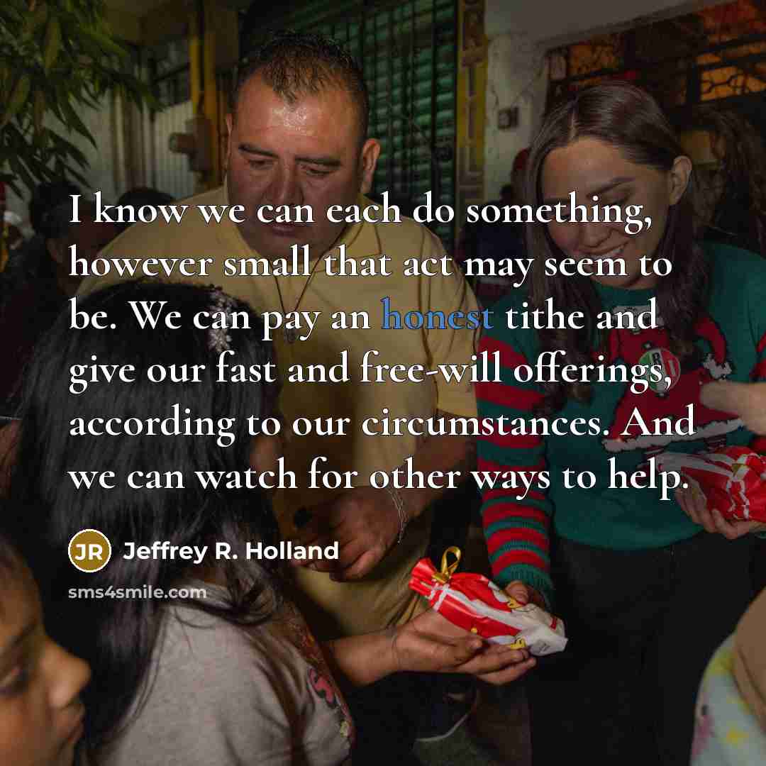 “I know we can each do something, however small that…” quote by Jeffrey R. Holland