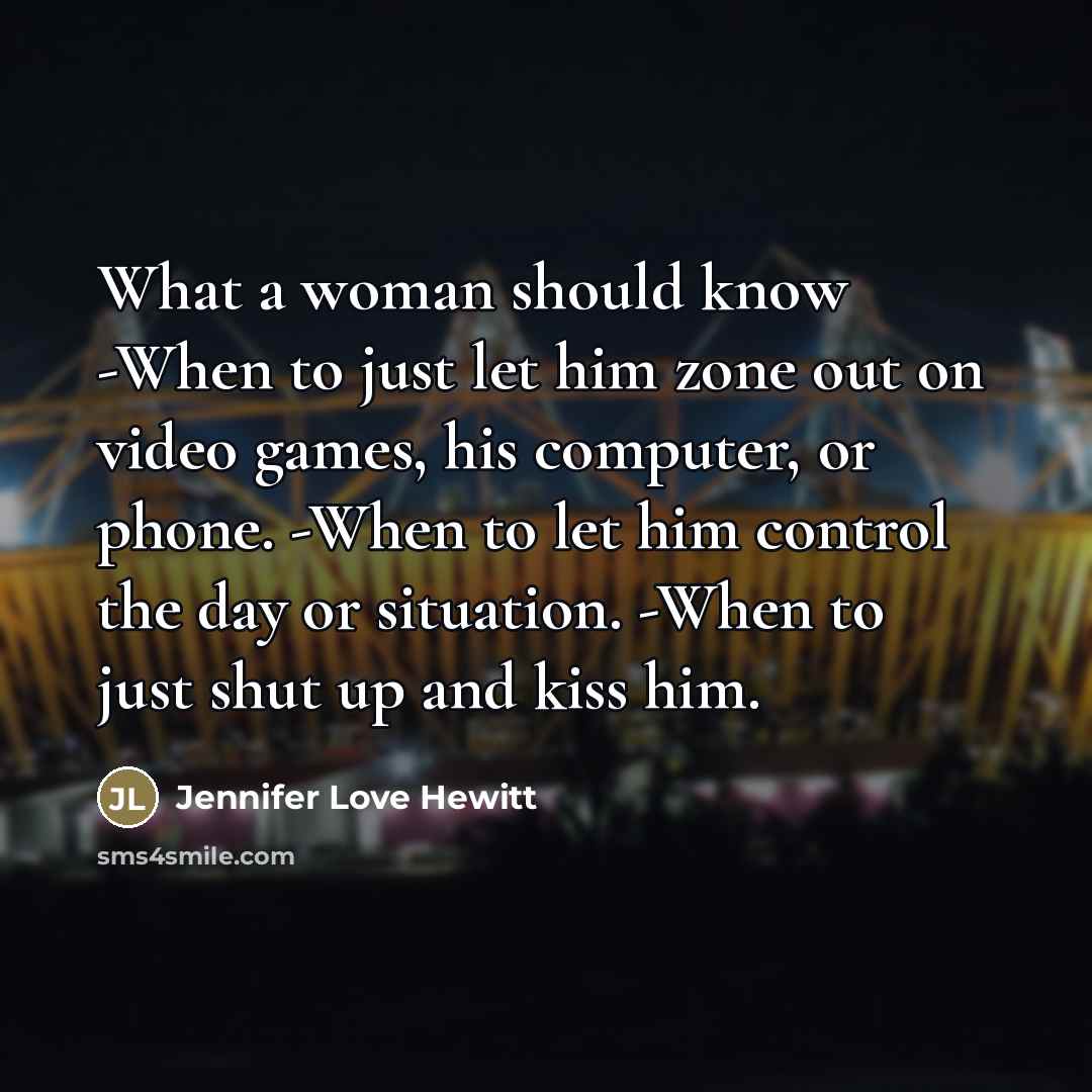 “What a woman should know -When to just let him…” quote by Jennifer Love Hewitt