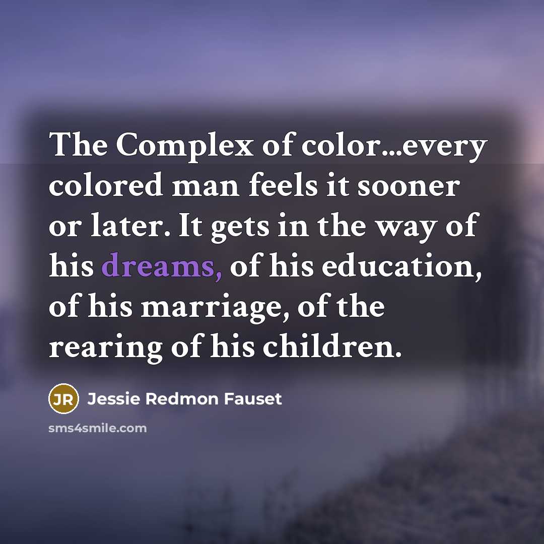 “The Complex of color...every colored man feels it sooner or…” quote by Jessie Redmon Fauset