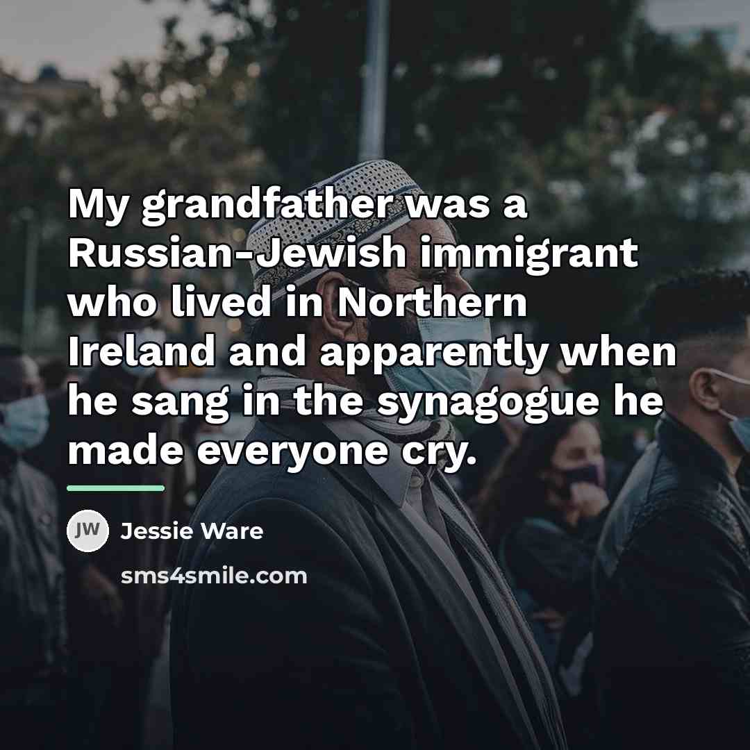 “My grandfather was a Russian-Jewish immigrant who lived in Northern…” quote by Jessie Ware