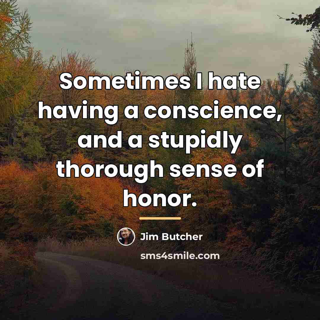 “Sometimes I hate having a conscience, and a stupidly thorough…” quote by Jim Butcher