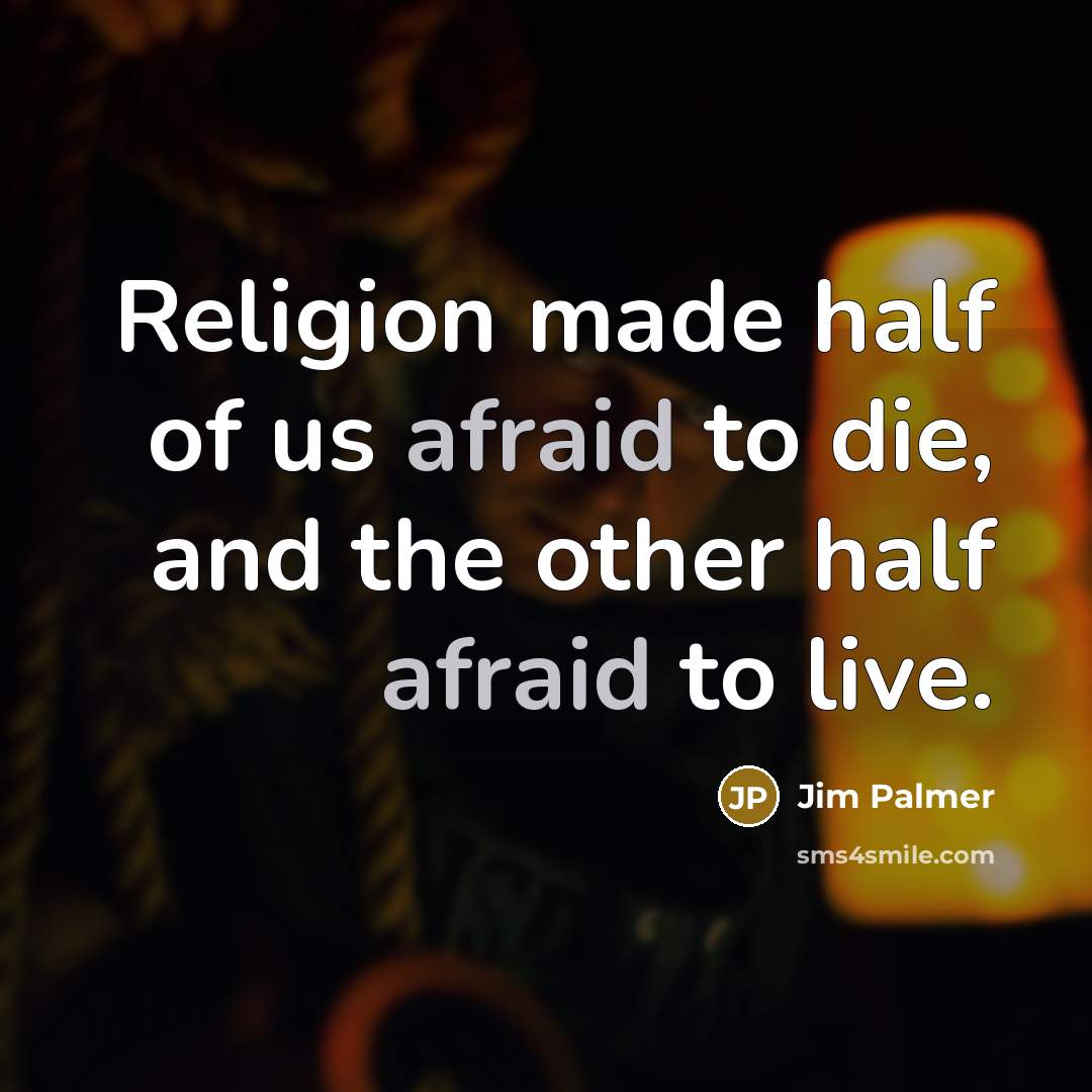 “Religion made half of us afraid to die, and the…” quote by Jim Palmer