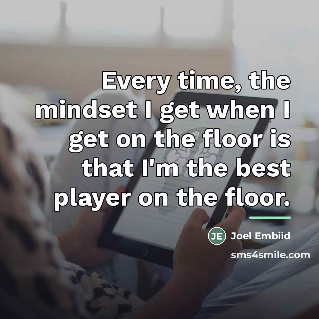 “Every time, the mindset I get when I get on…” quote by Joel Embiid