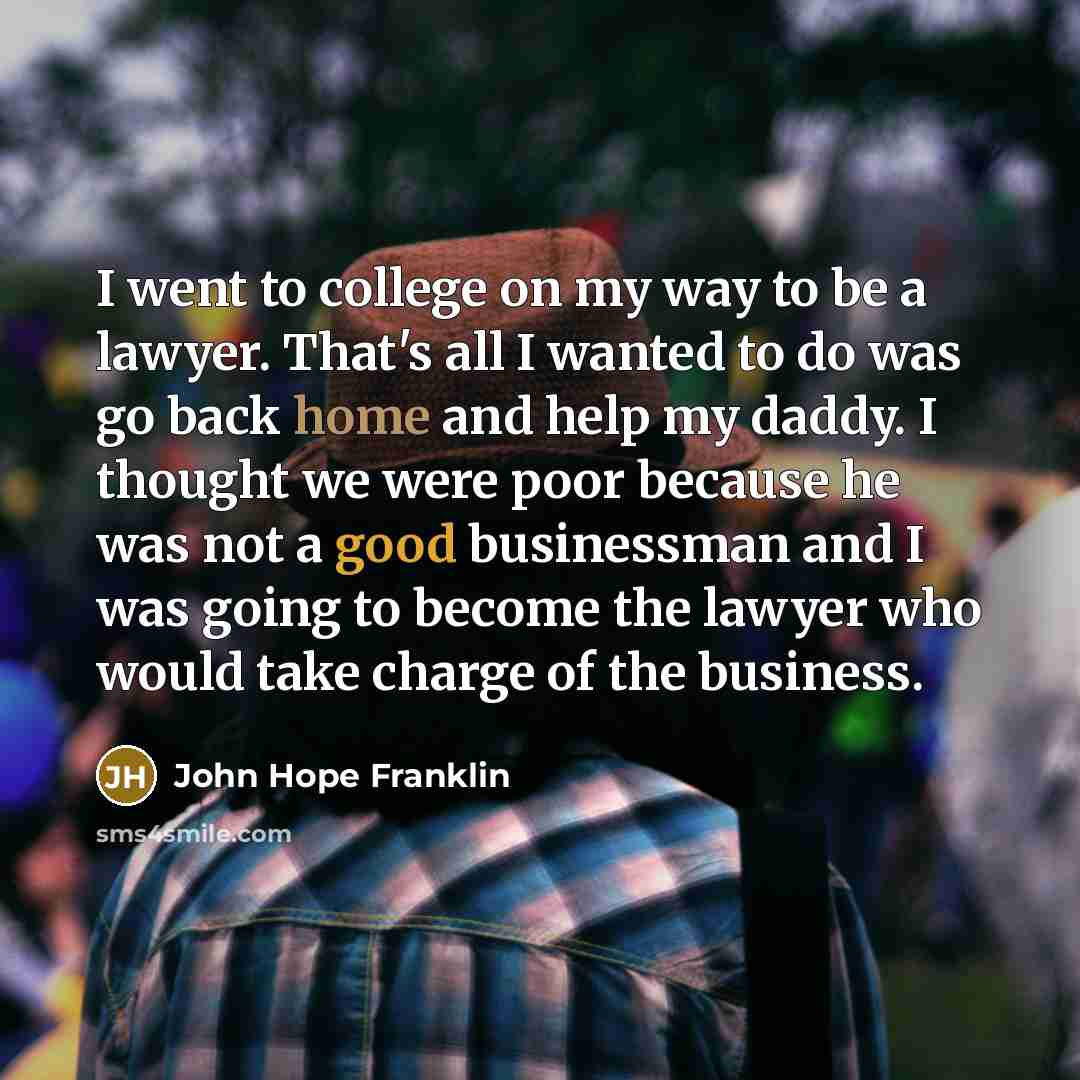 “I went to college on my way to be a…” quote by John Hope Franklin