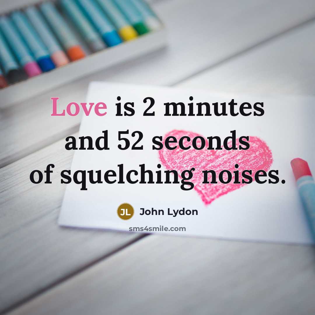 “Love is 2 minutes and 52 seconds of squelching noises.…” quote by John Lydon