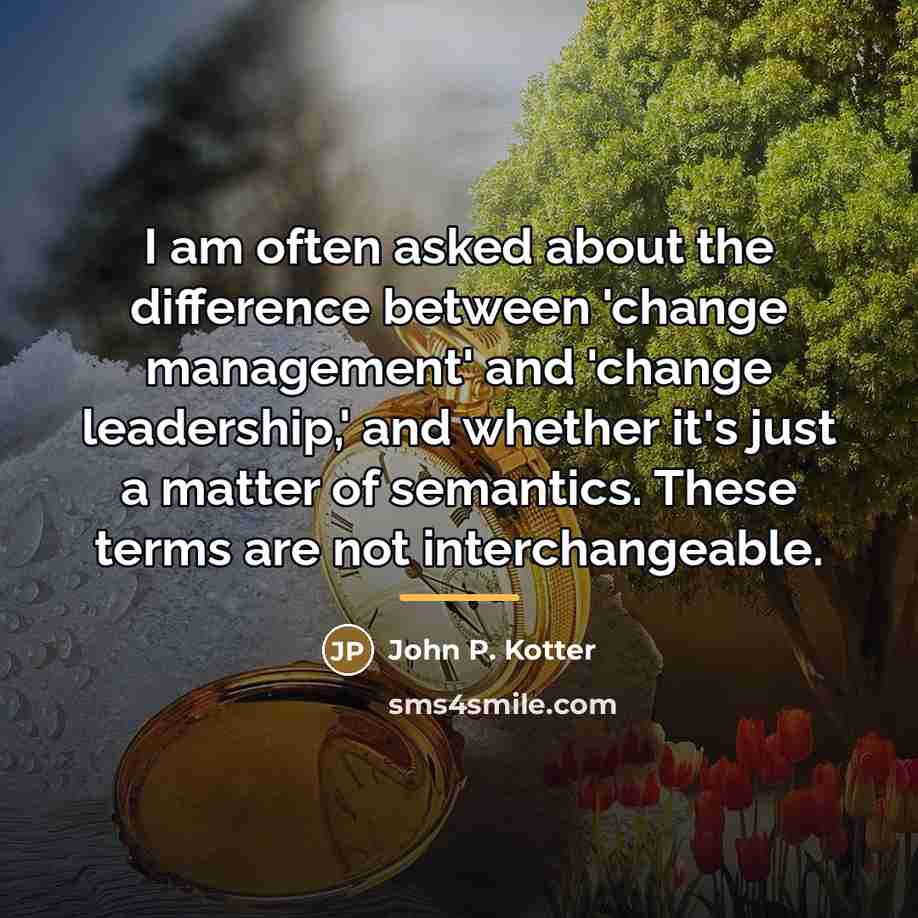 “I am often asked about the difference between 'change management'…” quote by John P. Kotter