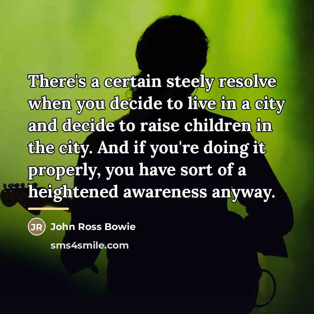 “There's a certain steely resolve when you decide to live…” quote by John Ross Bowie