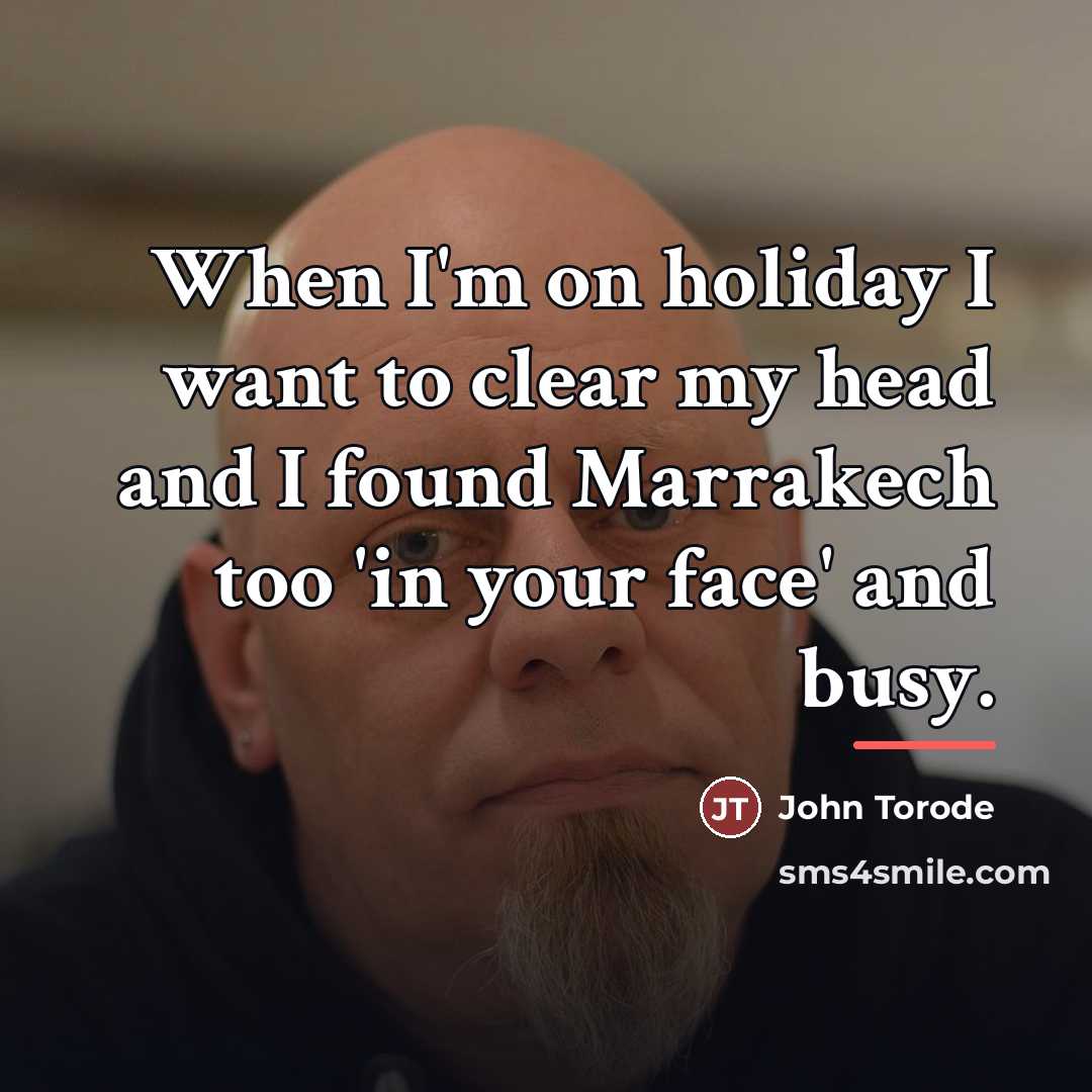 “When I'm on holiday I want to clear my head…” quote by John Torode