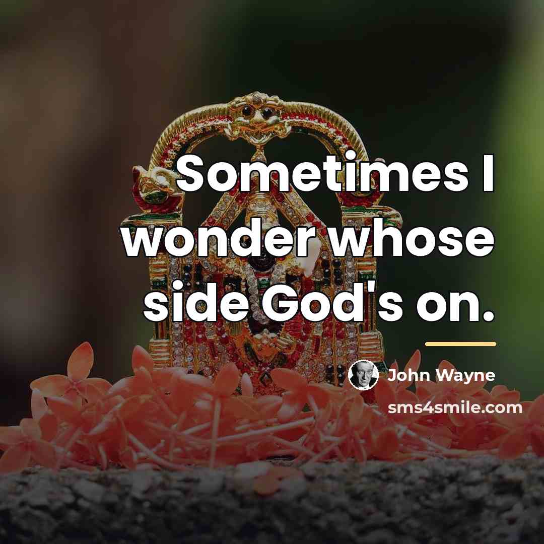 “Sometimes I wonder whose side God's on.…” quote by John Wayne