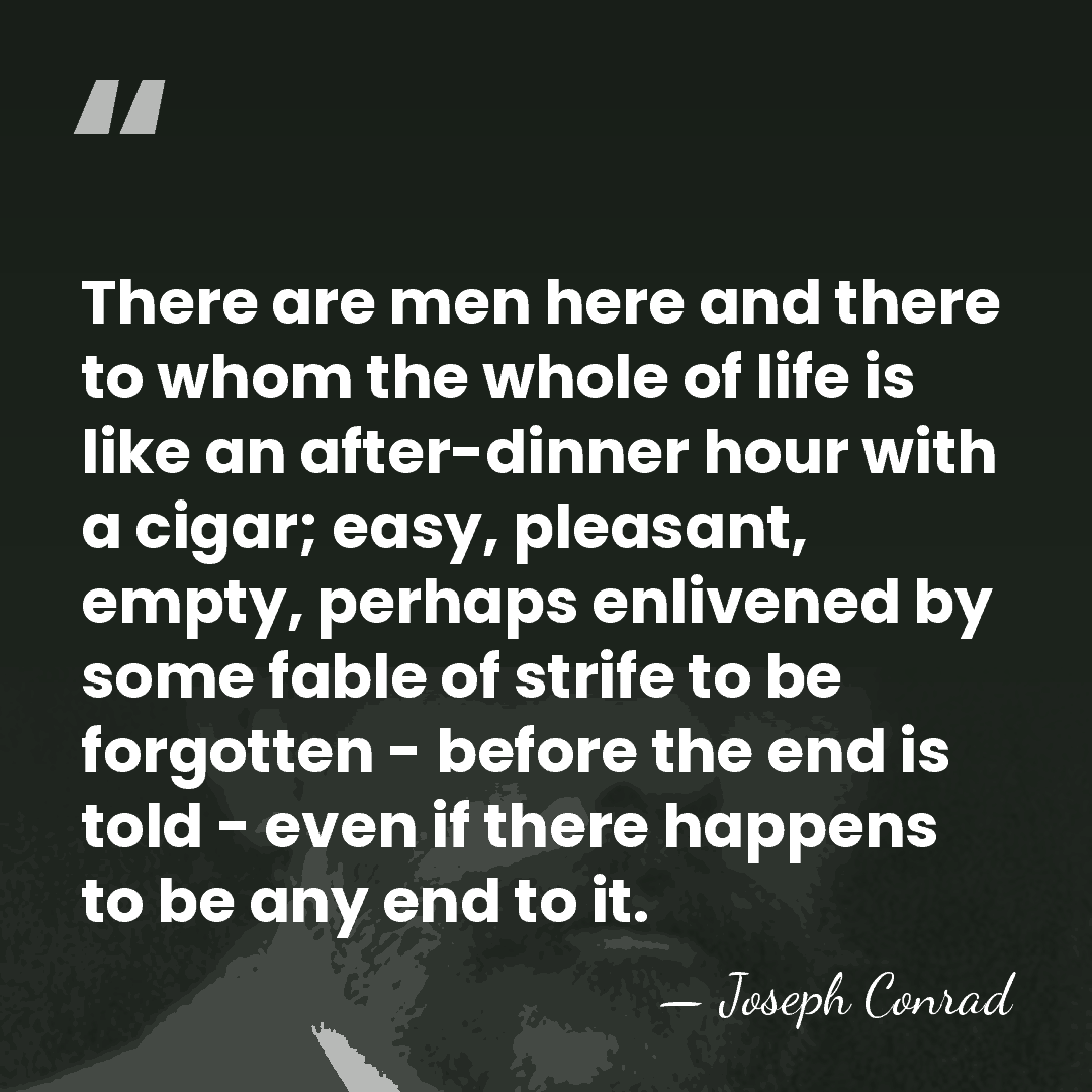 There are men here and there to whom the whole of life&hellip; - Joseph Conrad