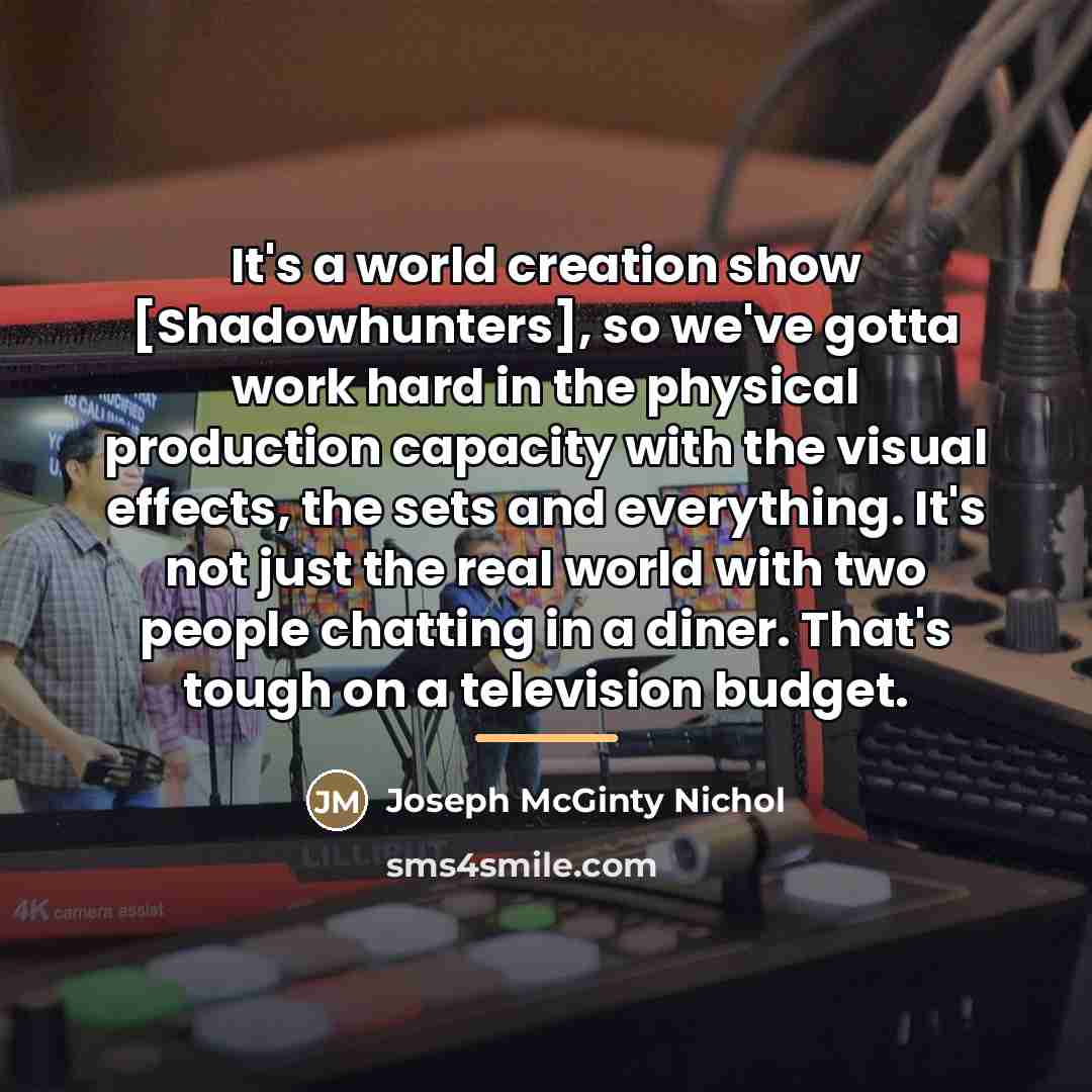 “It's a world creation show [Shadowhunters], so we've gotta work…” quote by Joseph McGinty Nichol