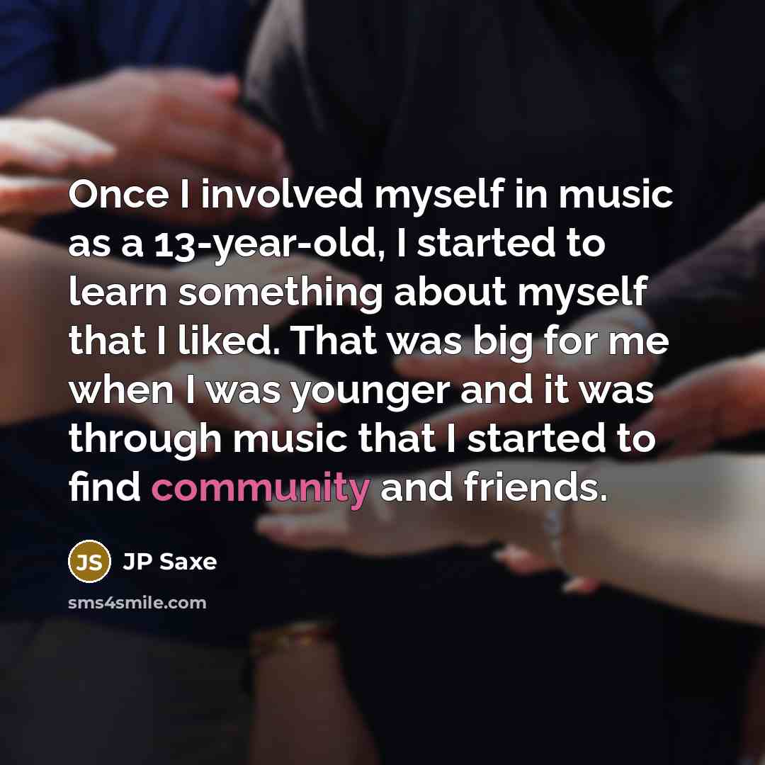 “Once I involved myself in music as a 13-year-old, I…” quote by JP Saxe