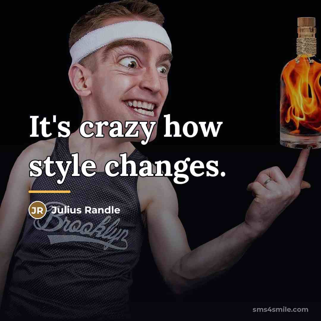 “It's crazy how style changes.…” quote by Julius Randle